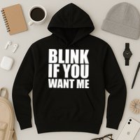 Blink If You Want Me Hoodie