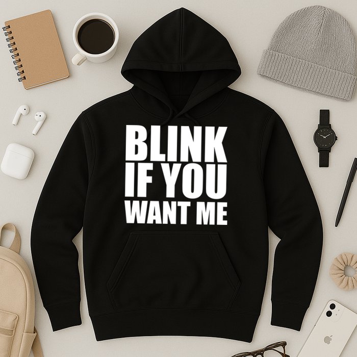 Blink If You Want Me Hoodie