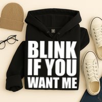 Blink If You Want Me Hoodie