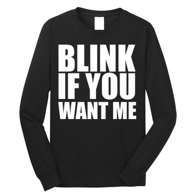 Blink If You Want Me Long Sleeve Shirt