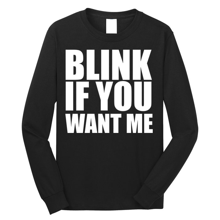 Blink If You Want Me Long Sleeve Shirt