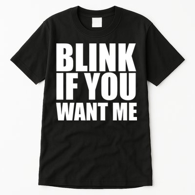 Blink If You Want Me Tall T-Shirt