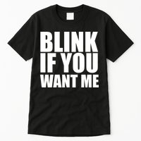 Blink If You Want Me Tall T-Shirt