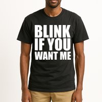 Blink If You Want Me Tall T-Shirt