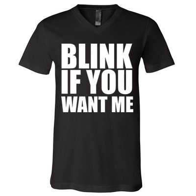 Blink If You Want Me V-Neck T-Shirt