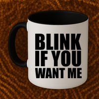 Blink If You Want Me Mug