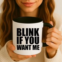 Blink If You Want Me Mug
