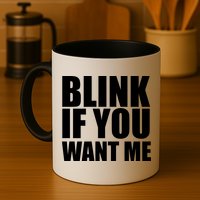 Blink If You Want Me Mug