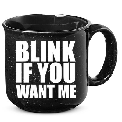 Blink If You Want Me 15oz Campfire Ceramic Mug