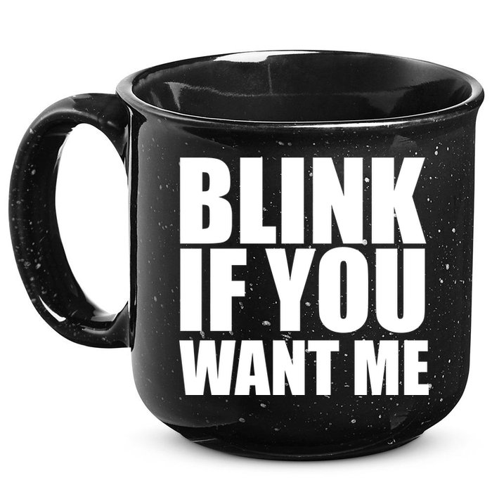 Blink If You Want Me 15oz Campfire Ceramic Mug