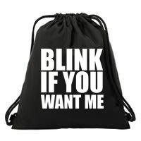 Blink If You Want Me Drawstring Bag