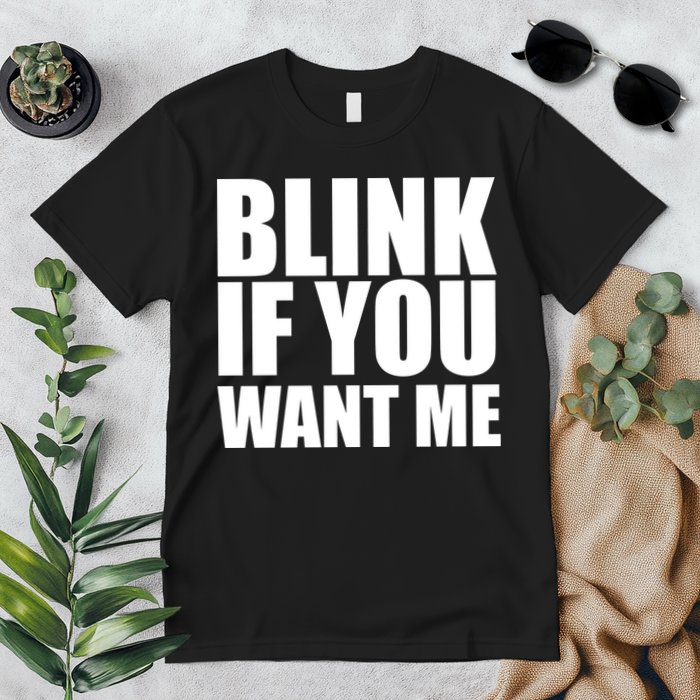 Blink If You Want Me Premium T-Shirt