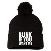 Blink If You Want Me Pom Pom 12in Knit Beanie