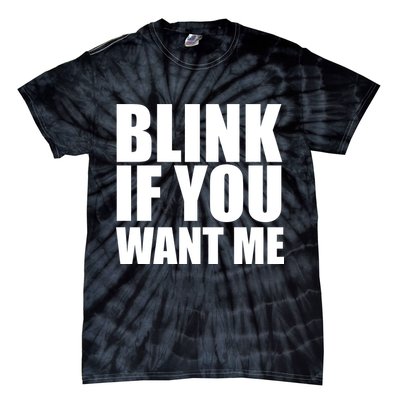 Blink If You Want Me Tie-Dye T-Shirt