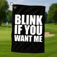 Blink If You Want Me Golf Towel