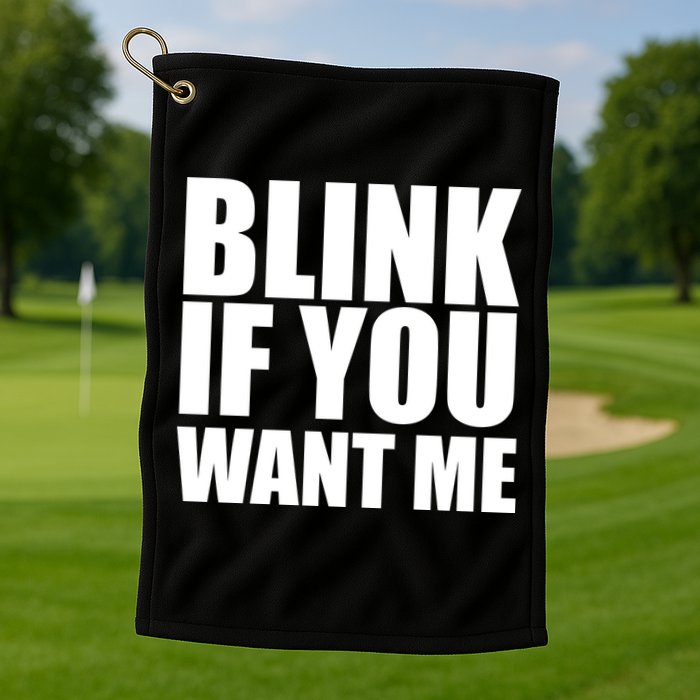 Blink If You Want Me Golf Towel