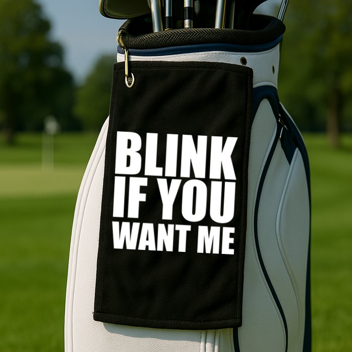 Blink If You Want Me Golf Towel