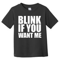 Blink If You Want Me Toddler T-Shirt