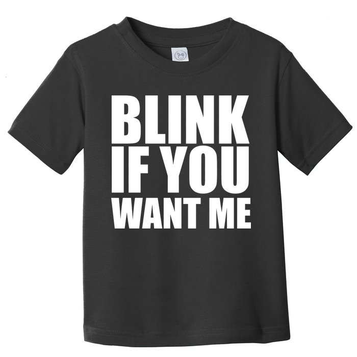 Blink If You Want Me Toddler T-Shirt
