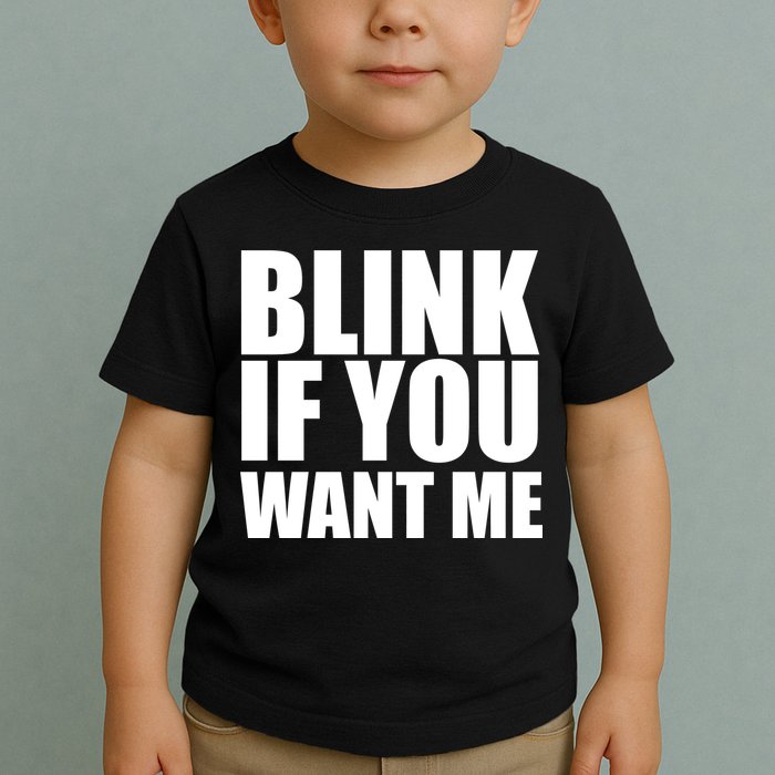 Blink If You Want Me Toddler T-Shirt