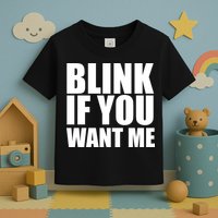 Blink If You Want Me Toddler T-Shirt