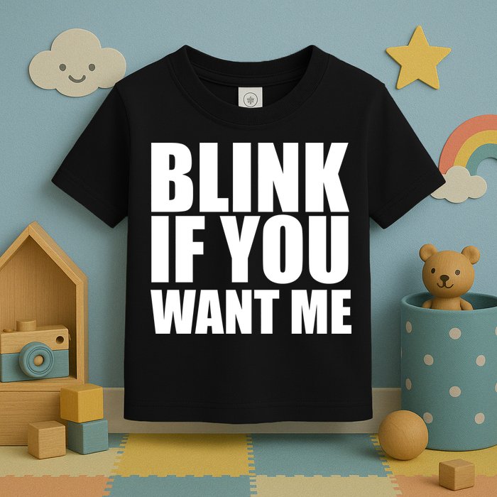 Blink If You Want Me Toddler T-Shirt