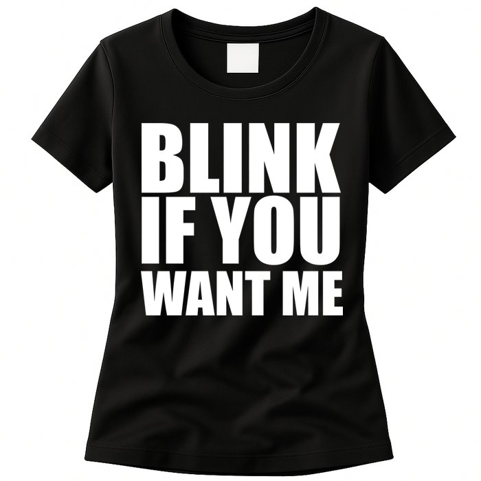 Blink If You Want Me Womens T-Shirt