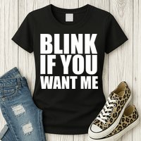 Blink If You Want Me Womens T-Shirt