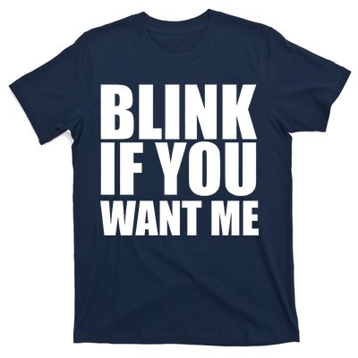 Blink If You Want Me T-Shirt