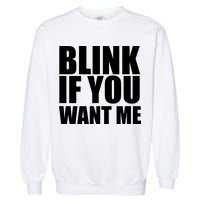 Blink If You Want Me Garment-Dyed Sweatshirt