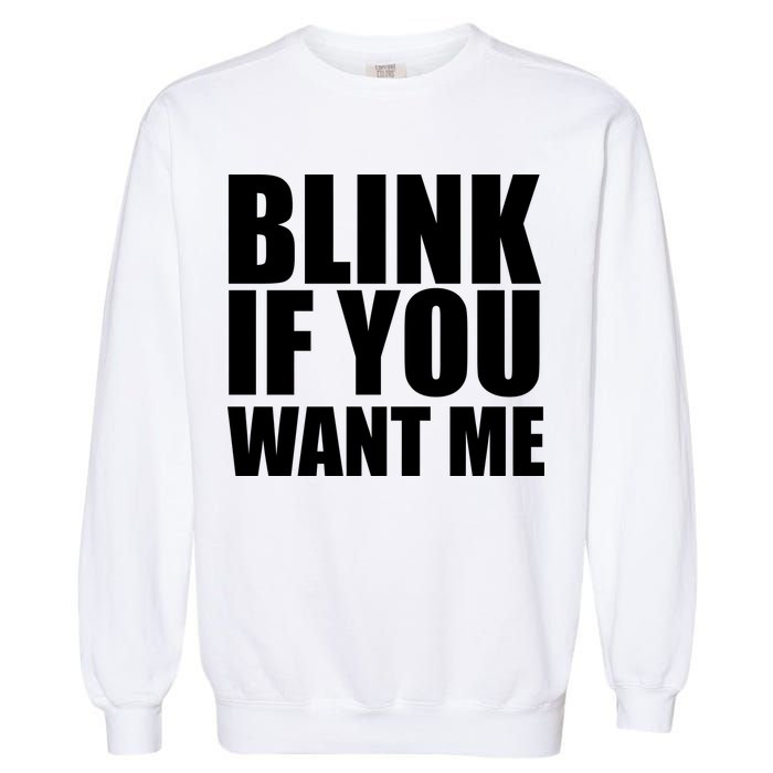 Blink If You Want Me Garment-Dyed Sweatshirt