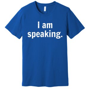 Be Like Kamala I Am Speaking Gift Premium T-Shirt