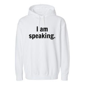 Be Like Kamala I Am Speaking Gift Garment-Dyed Fleece Hoodie