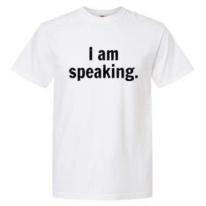 Be Like Kamala I Am Speaking Gift Garment-Dyed Heavyweight T-Shirt