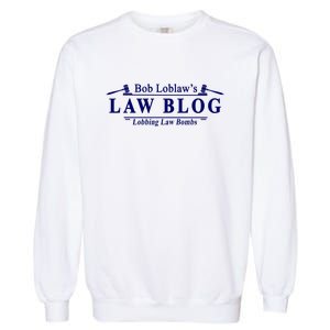 BOB LOBLAW'S LAW BLOG FUNNY MEME Garment-Dyed Sweatshirt