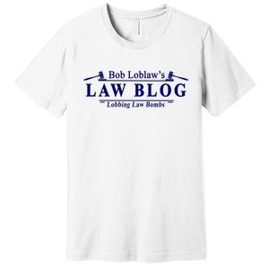 BOB LOBLAW'S LAW BLOG FUNNY MEME Premium T-Shirt