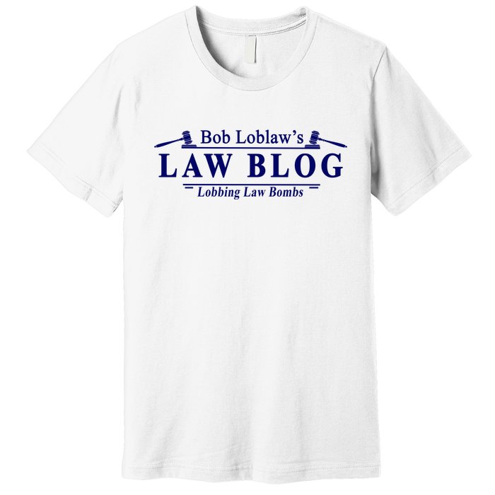 BOB LOBLAW'S LAW BLOG FUNNY MEME Premium T-Shirt