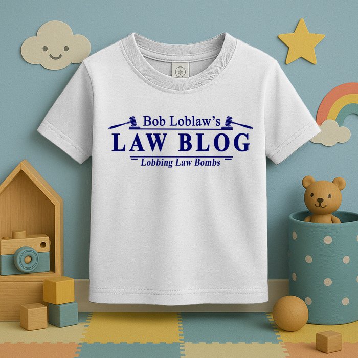 BOB LOBLAW'S LAW BLOG FUNNY MEME Toddler T-Shirt