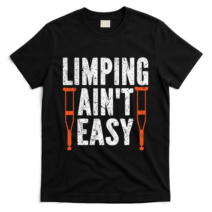 Broken Leg Limping AinT Easy Injury Surgery Get Well Soon T-Shirt