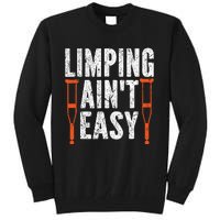 Broken Leg Limping AinT Easy Injury Surgery Get Well Soon Tall Sweatshirt