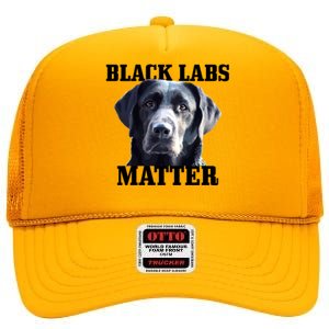 Black Labs Matter Labrador Retriever Mom Dad Dog Lover Funny Gift High Crown Mesh Back Trucker Hat