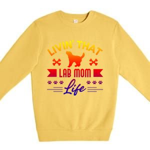 Black Lab Mom Livin That Life Labrador Retriever Great Gift Premium Crewneck Sweatshirt