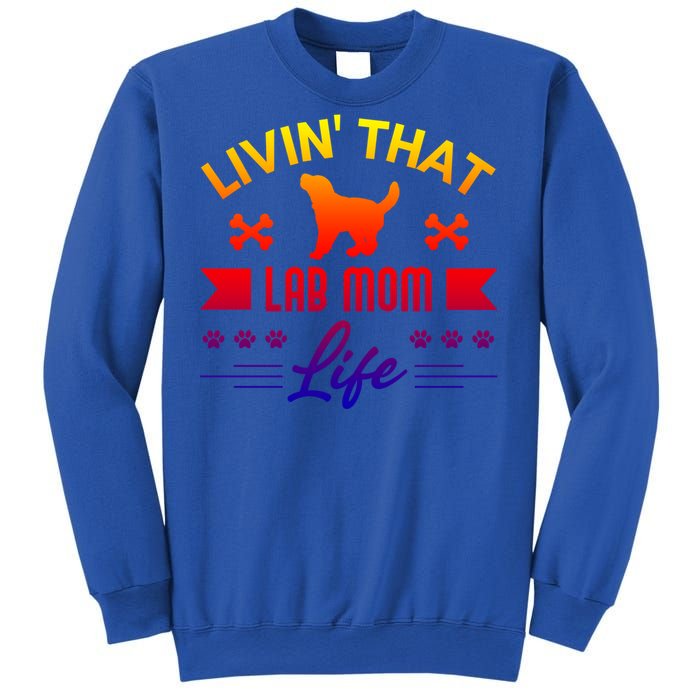 Black Lab Mom Livin That Life Labrador Retriever Great Gift Sweatshirt