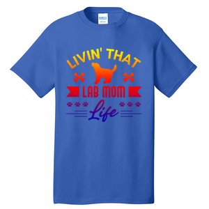 Black Lab Mom Livin That Life Labrador Retriever Great Gift Tall T-Shirt