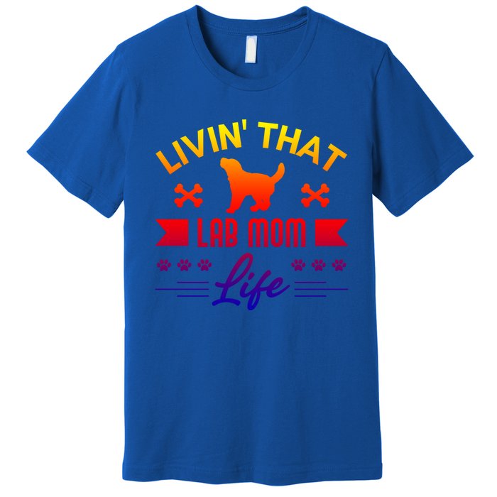 Black Lab Mom Livin That Life Labrador Retriever Great Gift Premium T-Shirt