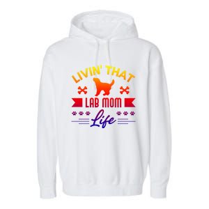 Black Lab Mom Livin That Life Labrador Retriever Great Gift Garment-Dyed Fleece Hoodie