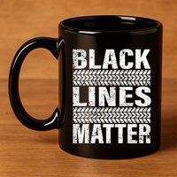 Black Lines Matter Drift Car Burnout Drag Racing Enthusiast Gift 11oz C Handle Ceramic Mug