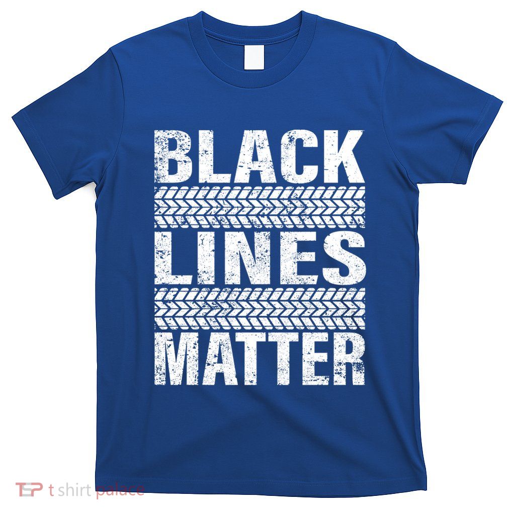 Black Lines Matter Drift Car Burnout Drag Racing Enthusiast Gift T-Shirt