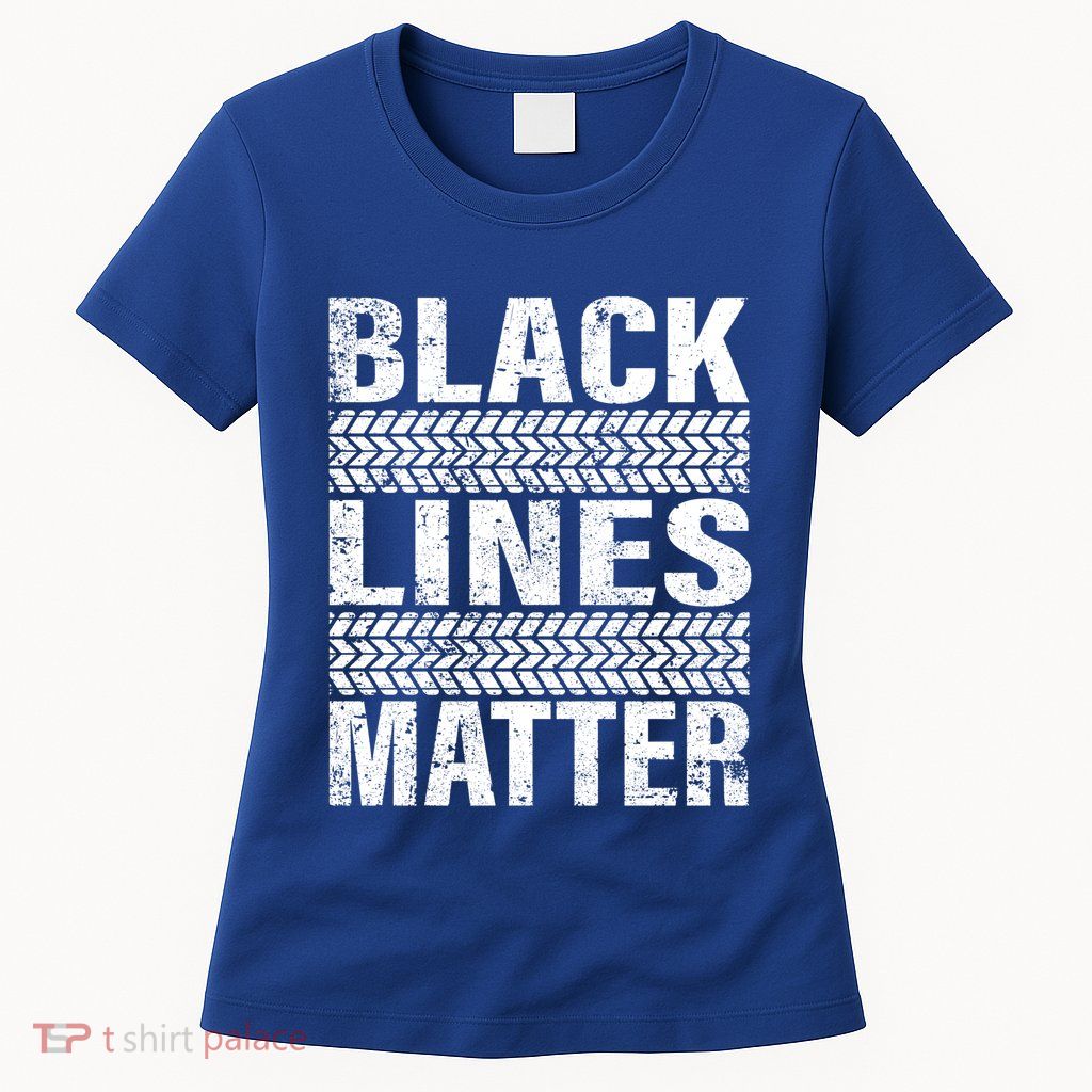 Black Lines Matter Drift Car Burnout Drag Racing Enthusiast Gift Womens T-Shirt