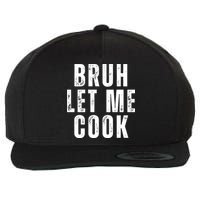 Bruh Let Me Cook Wool Snapback Cap